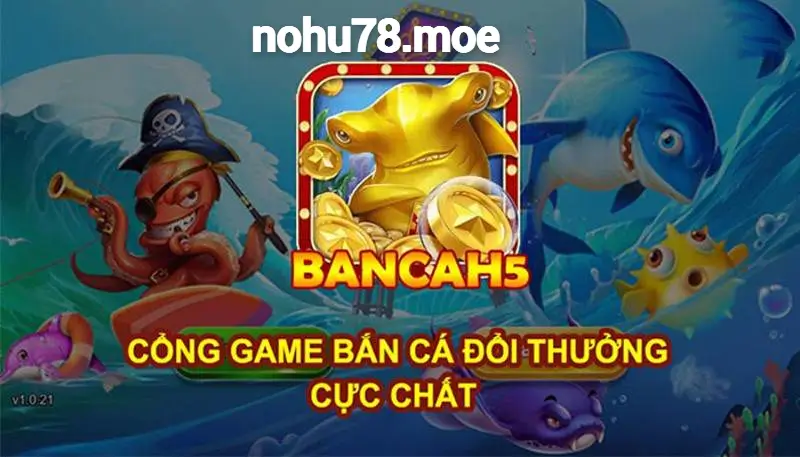 Đôi Nét Về Game Bắn Cá H5