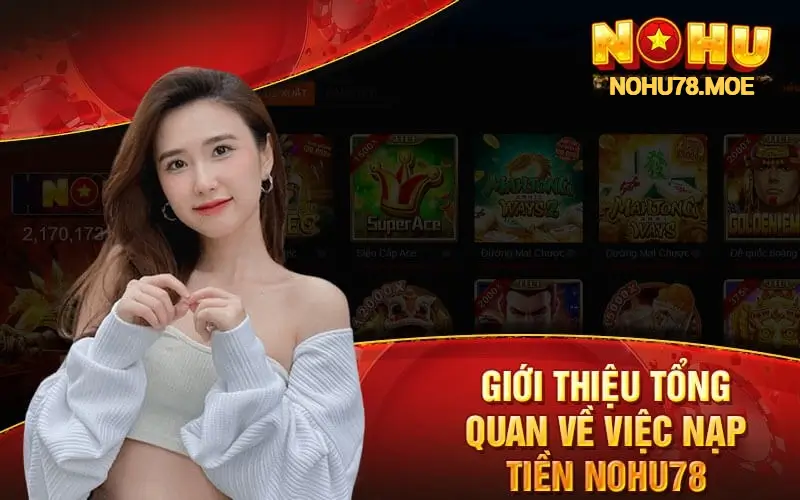 Tổng Quan Về Việc Nạp Tiền nohu78